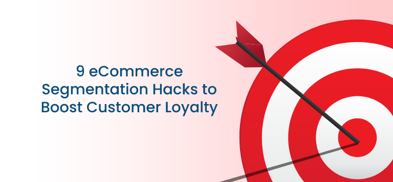 9 eCommerce Segmentation Hacks to Boost Customer Loyalty