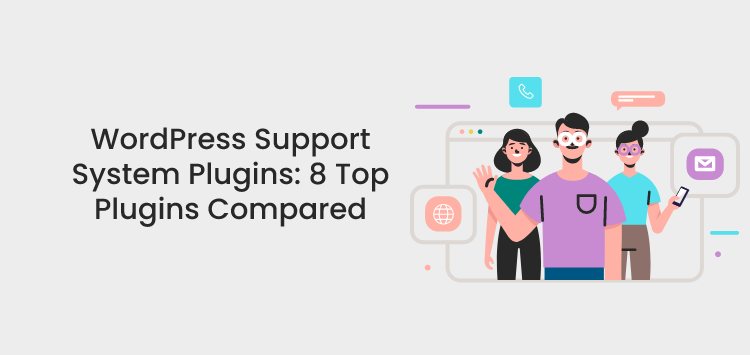 WordPress Support System Plugins: 8 Top Plugins Compared