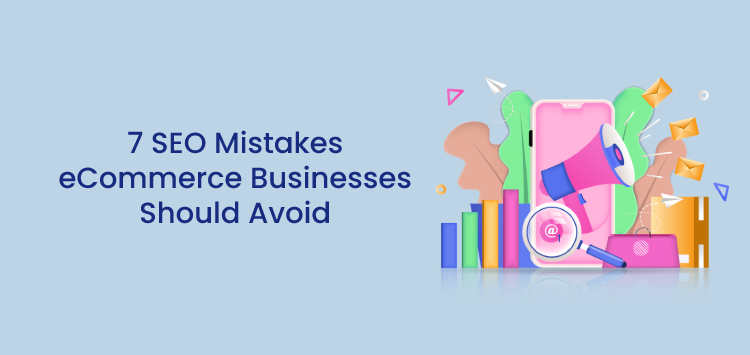 7 SEO Mistakes eCommerce Businesses Should Avoid