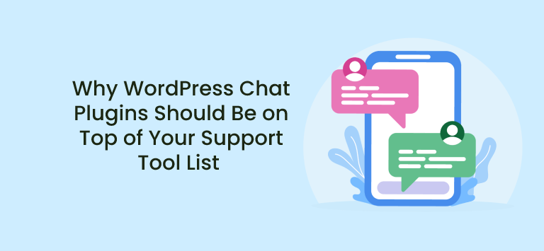 Why WordPress Chat Plugins Should Be on Top of Your Support Tool List 
