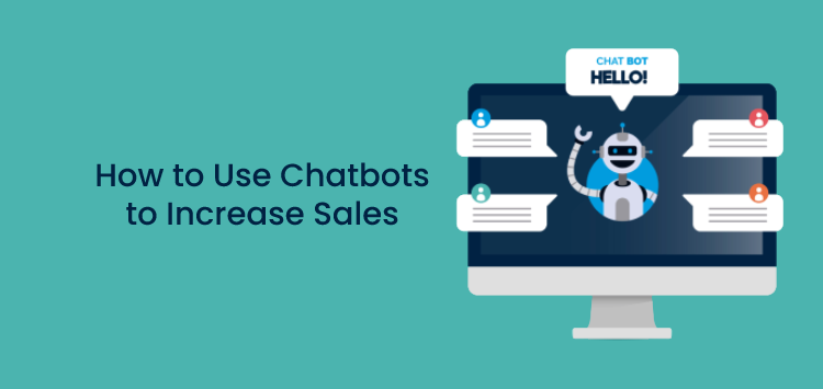 How to Use Chatbots to Increase Sales
