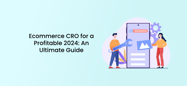 Ecommerce CRO for a Profitable 2024: An Ultimate Guide