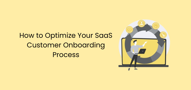 How to Optimize Your SaaS Customer Onboarding Process