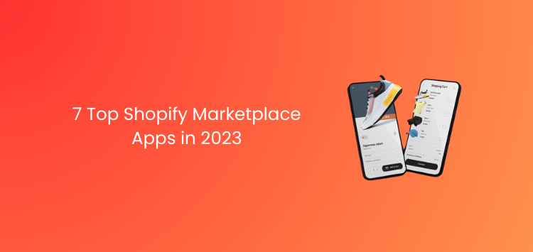 7 Top Shopify Marketplace Apps in 2023