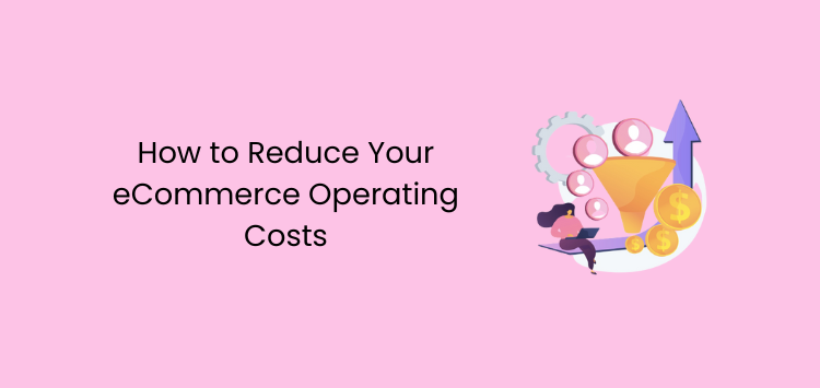 How to Reduce Your eCommerce Operating Costs