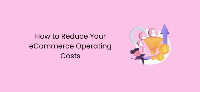 How to Reduce Your eCommerce Operating Costs