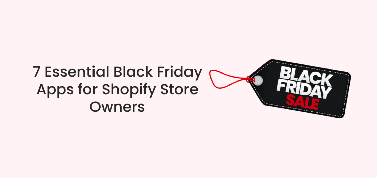 7 Essential Black Friday Apps for Shopify Store Owners