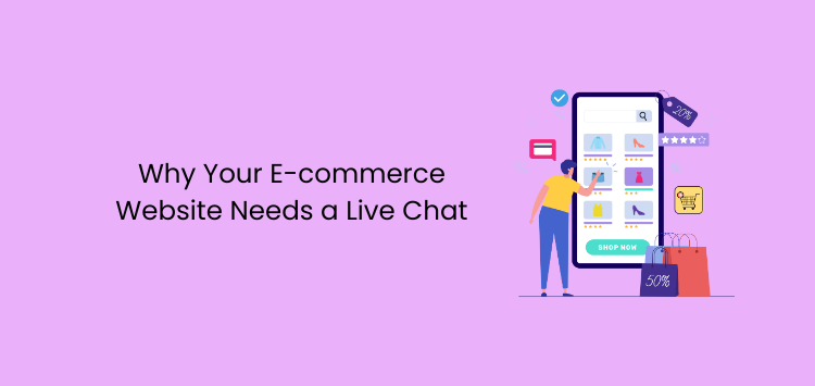 Why Your E-commerce Website Needs a Live Chat.