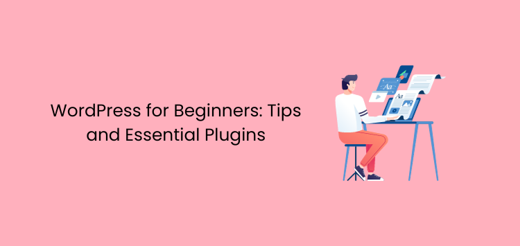 WordPress for Beginners: Tips and Essential Plugins