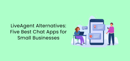 LiveAgent Alternatives: Five Best Chat Apps for Small Businesses