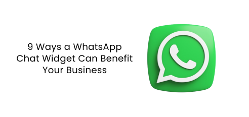 9 Ways a WhatsApp Chat Widget Can Benefit Your Business