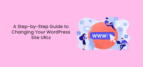 Illustration of people working around a large globe with a “WWW” label, symbolizing website management, with the text “A Step-by-Step Guide to Changing Your WordPress Site URLs.”
