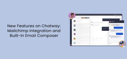 New Features on Chatway Mailchimp Integration and Built-In Email Composer