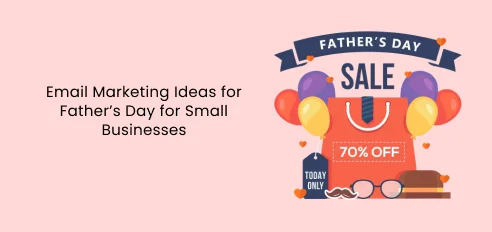 Email Marketing Ideas for Father’s Day for Small Businesses