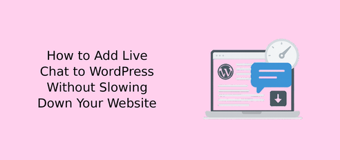 How to Add Live Chat to WordPress Without Slowing Down Your Website