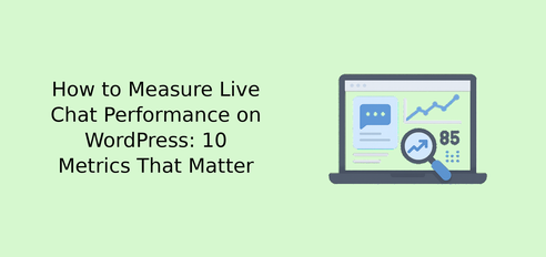 How to Measure Live Chat Performance on WordPress: 10 Metrics That Matter