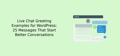Live Chat Greeting Examples for WordPress: 25 Messages That Start Better Conversations