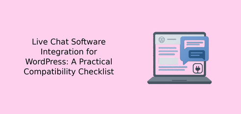 Live Chat Software Integration for WordPress: A Practical Compatibility Checklist